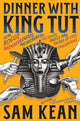 Book cover of: Dinner with King Tut. By: Sam Kean