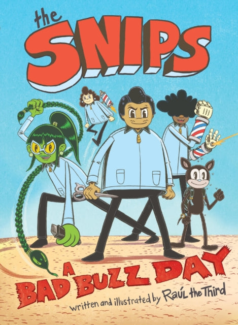 Book cover of: The Snips: A Bad Buzz Day (A Graphic Novel). By: Raúl the Third