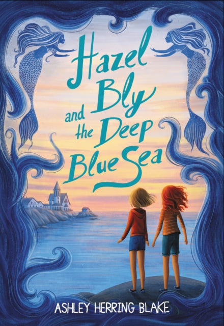 Book cover of: Hazel Bly and the Deep Blue Sea. By: Ashley Herring Blake