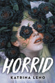 Book cover of: Horrid. By: Katrina Leno