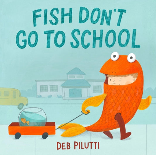 Book cover of: Fish Don't Go to School. By: Deb Pilutti