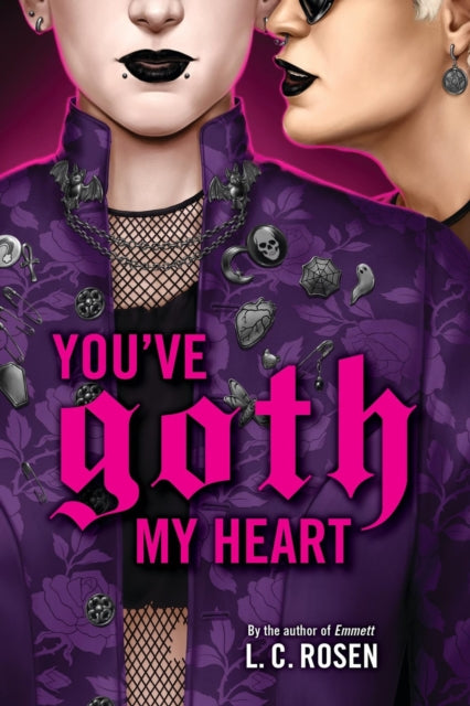 Book cover of: You've Goth My Heart. By: L. C. Rosen