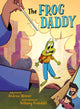 Book cover of: The Frog Daddy (A Graphic Novel). By: Andrew Weiner
