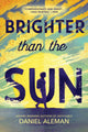 Book cover of: Brighter Than the Sun. By: Daniel Aleman