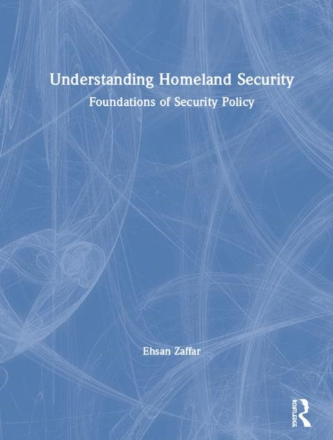Book cover of: Understanding Homeland Security. By: Ehsan Zaffar