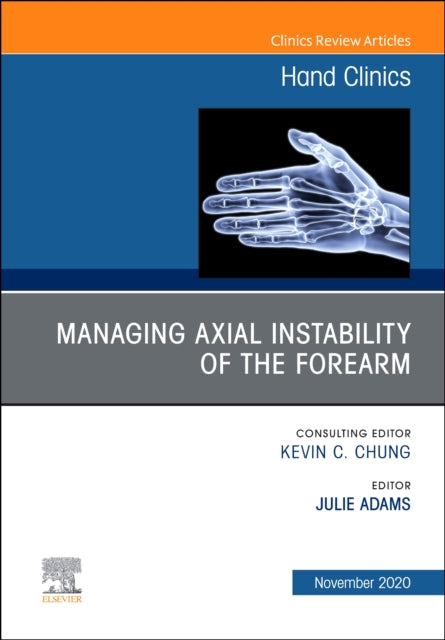 Book cover of: Managing Instability of the Wrist, Forearm and Elbow, An Issue of Hand Clinics. By: Julie Adams