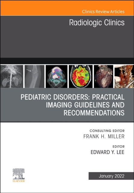 Book cover of: Pediatric Disorders: Practical Imaging Guidelines and Recommendations, An Issue of Radiologic Clinics of North America. By: Edward Y. Lee