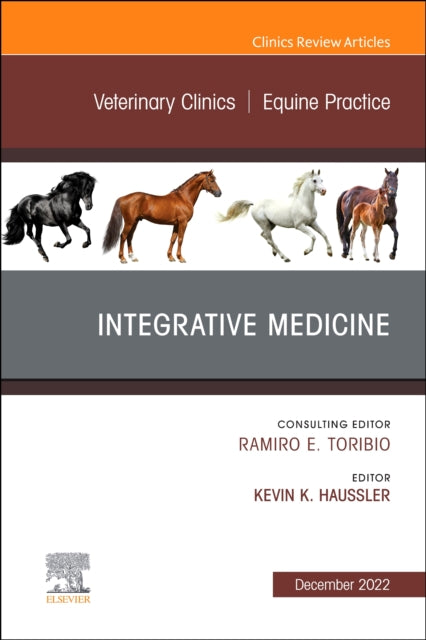 Book cover of: Integrative Medicine, An Issue of Veterinary Clinics of North America: Equine Practice. By: Kevin K. Haussler