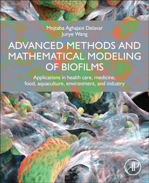 Book cover of: Advanced Methods and Mathematical Modeling of Biofilms. By: Mojtaba Aghajani Delavar