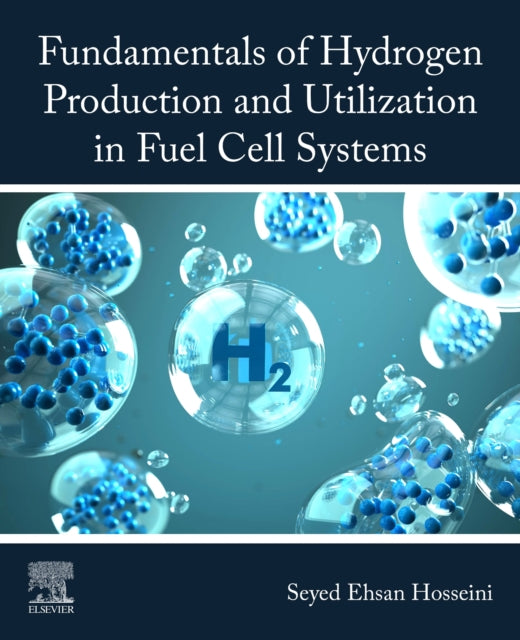 Book cover of: Fundamentals of Hydrogen Production and Utilization in Fuel Cell Systems. By: Seyed Ehsan Hosseini
