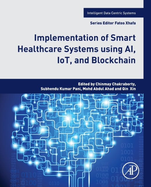 Book cover of: Implementation of Smart Healthcare Systems using AI, IoT, and Blockchain. By: Chinmay Chakraborty