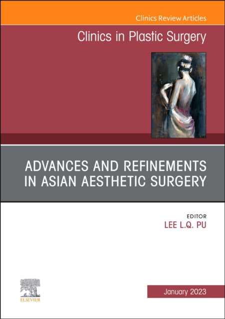 Book cover of: Advances and Refinements in Asian Aesthetic Surgery, An Issue of Clinics in Plastic Surgery. By: Lee L. Q. Pu