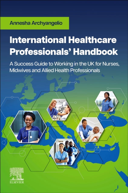 Book cover of: International Healthcare Professionals' Handbook: A Success Guide to Working in the UK for Nurses, Midwives and Allied Health Professionals. By: Annesha Archyangelio