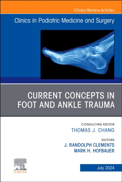 Book cover of: Current Concepts in Foot and Ankle Trauma, An Issue of Clinics in Podiatric Medicine and Surgery. By: J. Randolph Clements