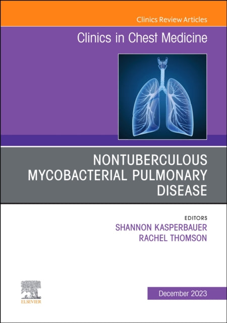 Book cover of: Nontuberculous Mycobacterial Pulmonary Disease, An Issue of Clinics in Chest Medicine. By: Shannon Kasperbauer