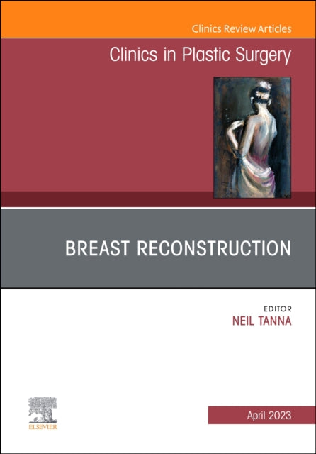 Book cover of: Breast Reconstruction, An Issue of Clinics in Plastic Surgery. By: Neil Tanna