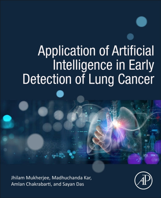 Book cover of: Application of Artificial Intelligence in Early Detection of Lung Cancer. By: Amlan Chakrabarti