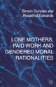 Book cover of: Lone Mothers, Paid Work and Gendered Moral Rationalitie. By: Simon Duncan