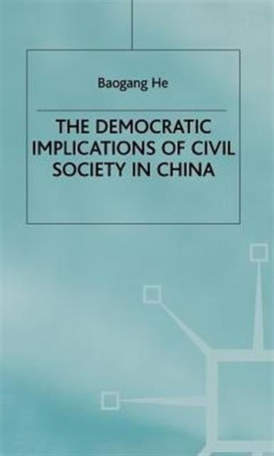 Book cover of: Democratic Implications of Civil Society in China. By: B. He