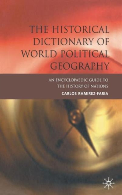 Book cover of: Historical Dictionary of World Political Geography. By: Carlos Ramirez Faria