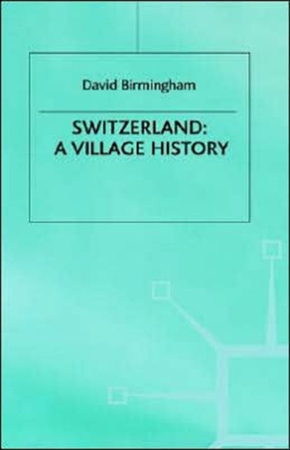 Book cover of: Switzerland: A Village History. By: David Birmingham
