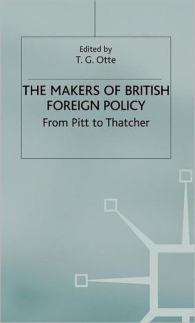 Book cover of: Makers of British Foreign Policy. By: T.G. Otte