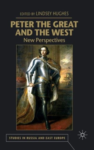 Book cover of: Peter the Great and the West. By: Lindsey Hughes