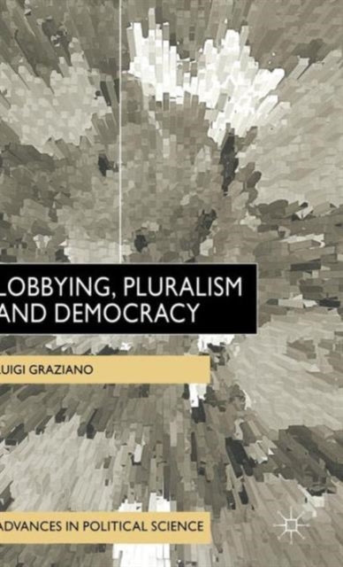 Book cover of: Lobbying, Pluralism and Democracy. By: Luigi Graziano