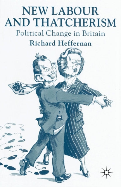 Book cover of: New Labour and Thatcherism. By: Richard Heffernan