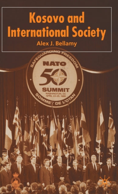 Book cover of: Kosovo and International Society. By: Alex J. Bellamy