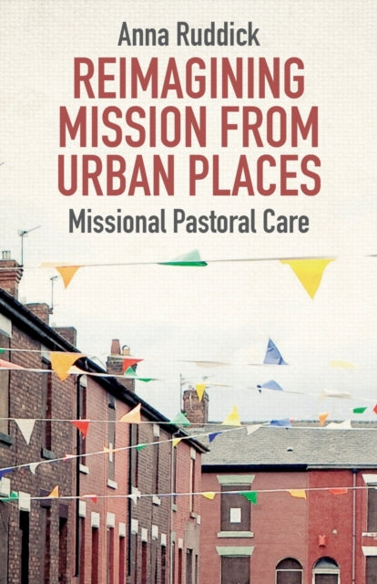 Book cover of: Reimagining Mission From Urban Places. By: Anna Ruddick