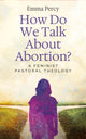 Book cover of: How Do We Talk About Abortion?
