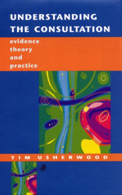 Book cover of: Understanding The Consultation. By: Tim Usherwood