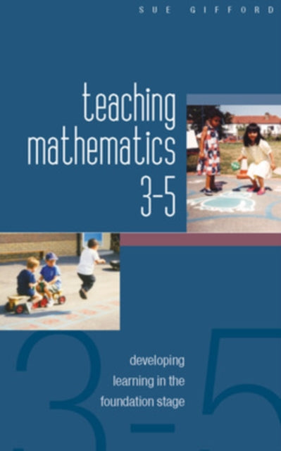 Book cover of: Teaching Mathematics 3-5: Developing Learning in the Foundation Stage. By: Sue Gifford