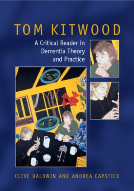 Book cover of: Tom Kitwood on Dementia: A Reader and Critical Commentary. By: Clive Baldwin