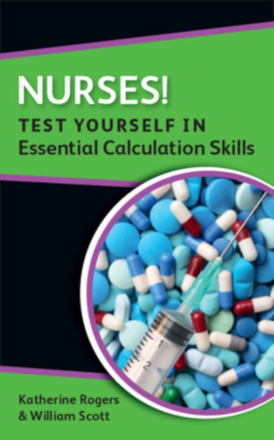 Book cover of: Nurses! Test yourself in Essential Calculation Skills. By: Katherine M. A. Rogers