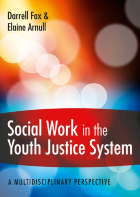 Book cover of: Social Work in the Youth Justice System: A Multidisciplinary Perspective. By: Darrell Fox
