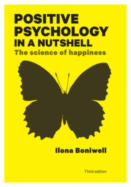 Book cover of: Positive Psychology in a Nutshell: The Science of Happiness. By: Ilona Boniwell