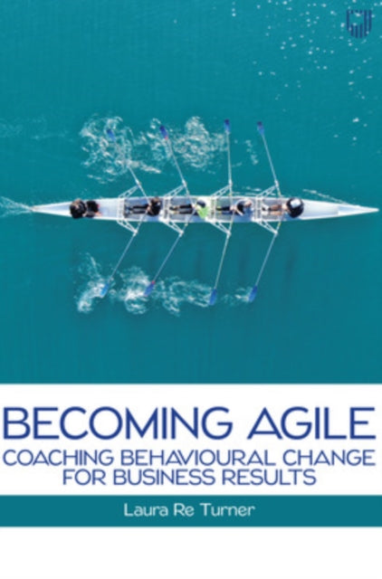 Book cover of: Becoming Agile: Coaching Behavioural Change for Business Results. By: R. E. TURNER