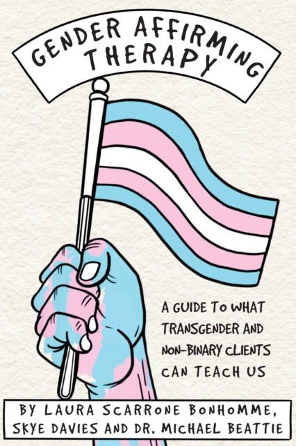 Book cover of: Gender Affirming Therapy: A Guide to What Transgender and Non-Binary Clients Can Teach Us. By: SCARRONE