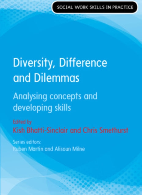 Book cover of: Diversity, Difference and Dilemmas: Analysing concepts and developing skills. By: Bhatti-Sinclair