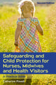 Book cover of: Safeguarding and Child Protection for Nurses, Midwives and Health Visitors: A Practical Guide. By: Catherine Powell