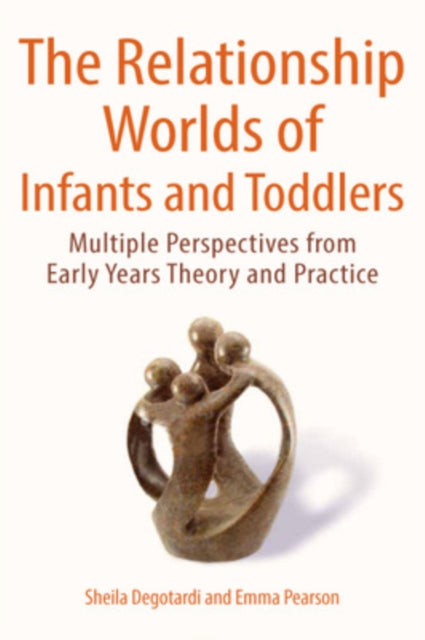 Book cover of: Relationship Worlds of Infants and Toddlers: Multiple Perspectives from Early Years Theory and Practice. By: Degotardi