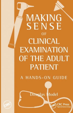 Making Sense of Clinical Examination of the Adult Patient: A Hands on Guide