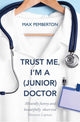 Book cover of: Trust Me, I'm a (Junior) Doctor
