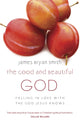 Book cover of: Good and Beautiful God. By: James Bryan Smith