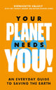 Book cover of: Your Planet Needs You!: An everyday guide to saving the earth. By: Bernadette Vallely
