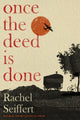 Once the Deed Is Done, 'A crime novel in the sense that TO KILL A MOCKINGBIRD is a crime novel. One in which a whole community is culpable' Financial Times 9780349014166 Rachel Seiffert