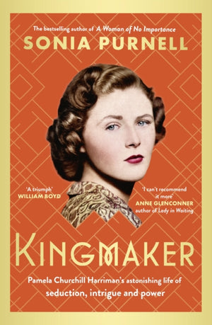 Kingmaker, Pamela Churchill Harriman's astonishing life of seduction, intrigue and power, from the bestselling author of A Woman of No Importance