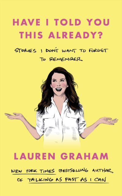 Book cover of: Have I Told You This Already?. By: Lauren Graham